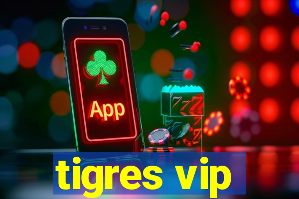 tigres vip